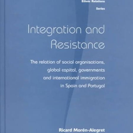 Integration and Resistance: The Relation of Social Organisations, Global Capital, Governments and International Immigration in Spain and Portugal