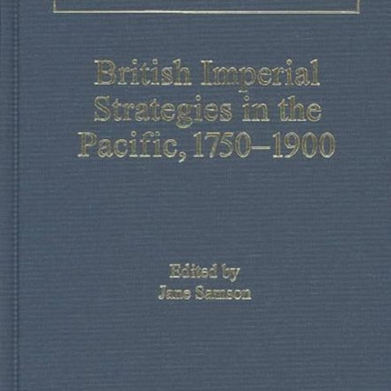 British Imperial Strategies in the Pacific, 1750-1900