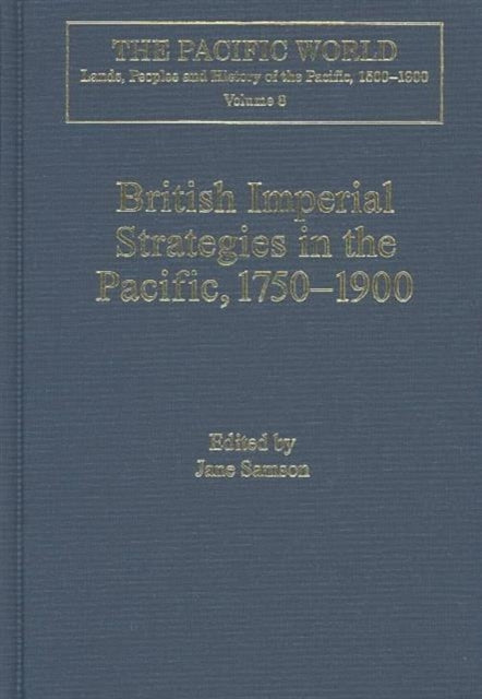 British Imperial Strategies in the Pacific, 1750-1900