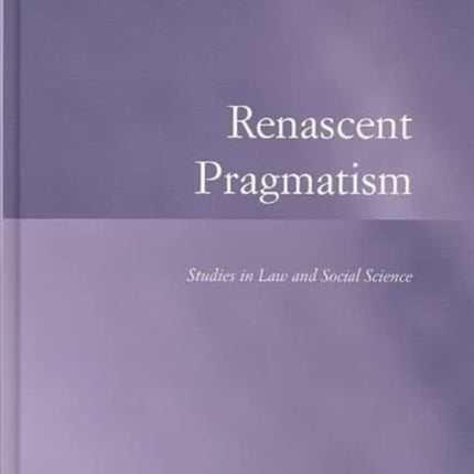 Renascent Pragmatism: Studies in Law and Social Science