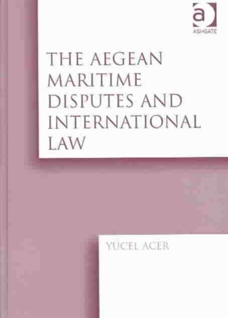 The Aegean Maritime Disputes and International Law