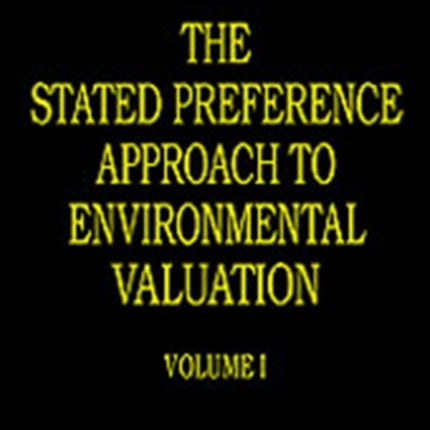 The Stated Preference Approach to Environmental Valuation Volumes I II and III Volume I Foundations Initial Development Statistical Approaches  of Environmental Economics and Policy