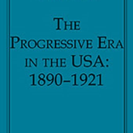 The Progressive Era in the USA: 1890–1921