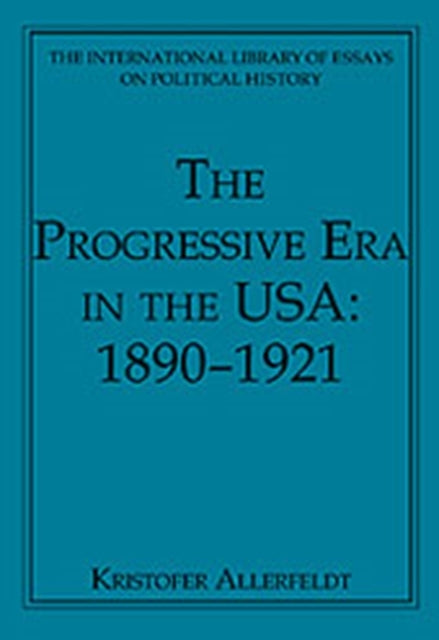 The Progressive Era in the USA: 1890–1921