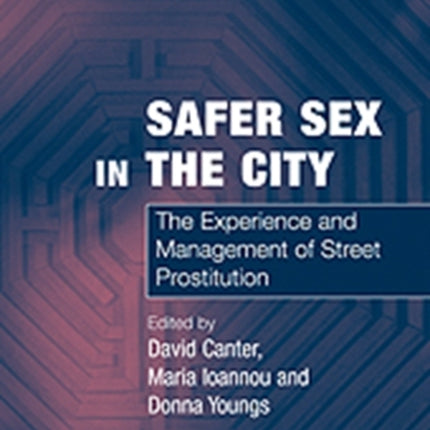 Safer Sex in the City: The Experience and Management of Street Prostitution