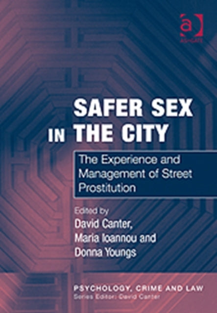 Safer Sex in the City: The Experience and Management of Street Prostitution