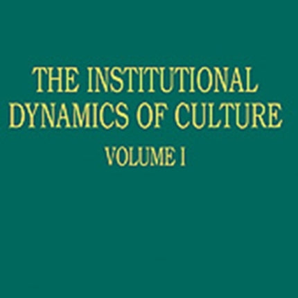 The Institutional Dynamics of Culture Volumes I