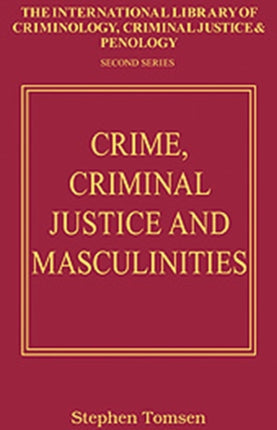 Crime, Criminal Justice and Masculinities