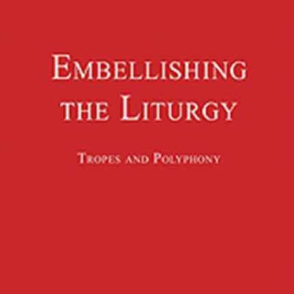 Embellishing the Liturgy: Tropes and Polyphony