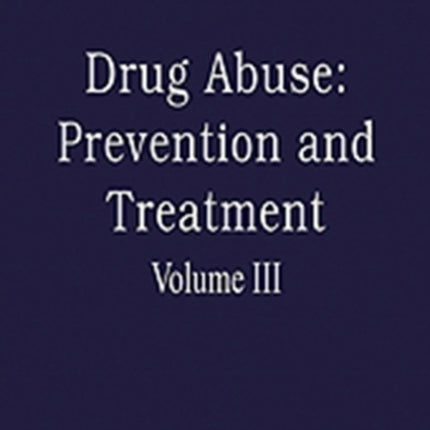 Drug Abuse: Prevention and Treatment: Volume III