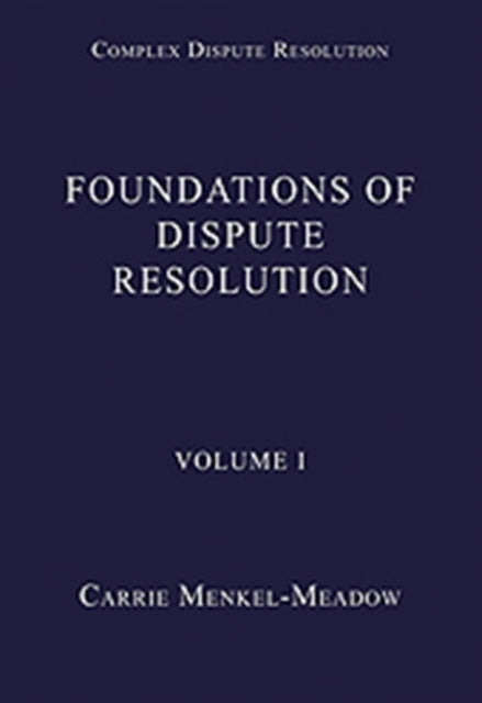 Foundations of Dispute Resolution: Volume I