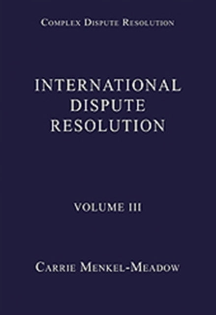 International Dispute Resolution: Volume III