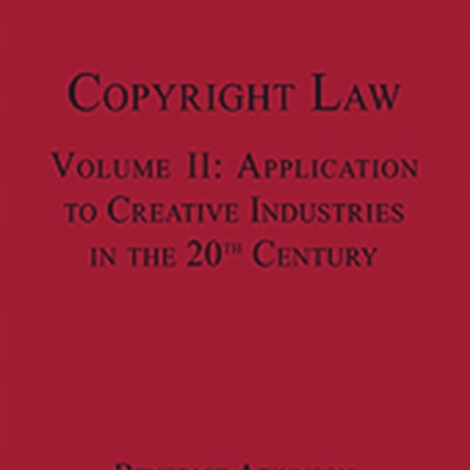 Copyright Law: Volume II: Application to Creative Industries in the 20th Century