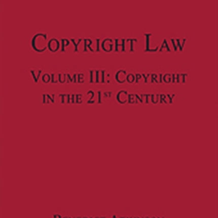 Copyright Law: Volume III: Copyright in the 21st Century