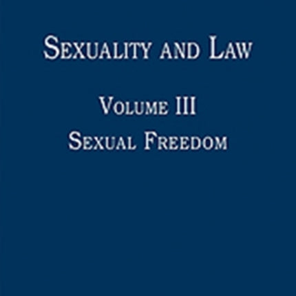 Sexuality and Law Volume III Sexual Freedom 3 The