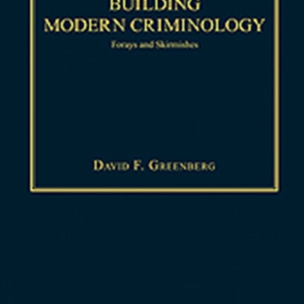 Building Modern Criminology: Forays and Skirmishes