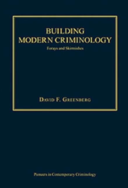 Building Modern Criminology: Forays and Skirmishes