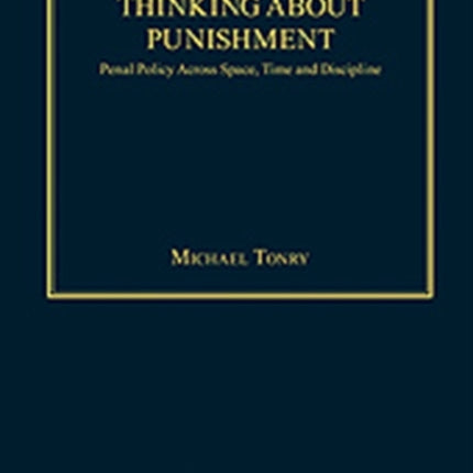 Thinking about Punishment: Penal Policy Across Space, Time and Discipline