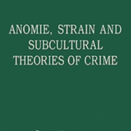 Anomie, Strain and Subcultural Theories of Crime