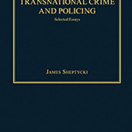 Transnational Crime and Policing: Selected Essays