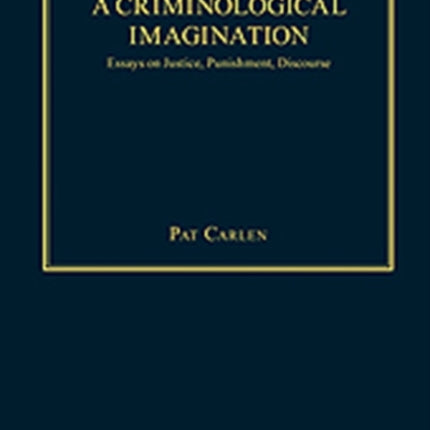 A Criminological Imagination: Essays on Justice, Punishment, Discourse