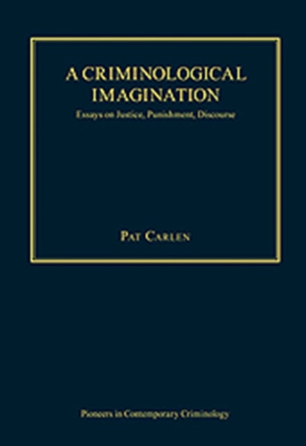 A Criminological Imagination: Essays on Justice, Punishment, Discourse