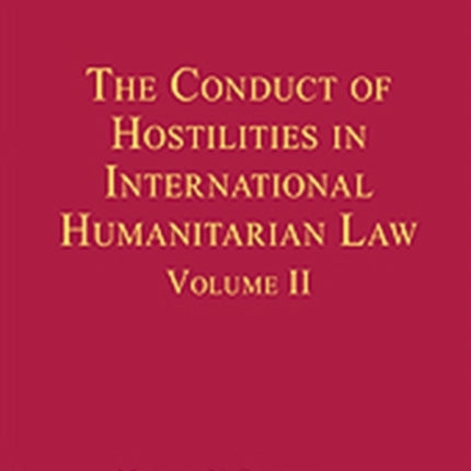 The Conduct of Hostilities in International Humanitarian Law, Volume II