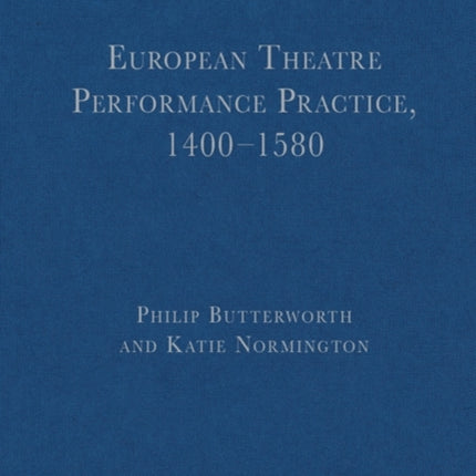 European Theatre Performance Practice, 1400-1580