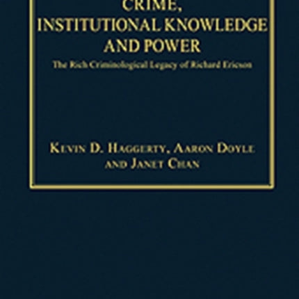 Crime, Institutional Knowledge and Power: The Rich Criminological Legacy of Richard Ericson