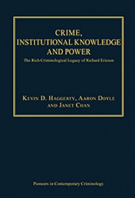 Crime, Institutional Knowledge and Power: The Rich Criminological Legacy of Richard Ericson