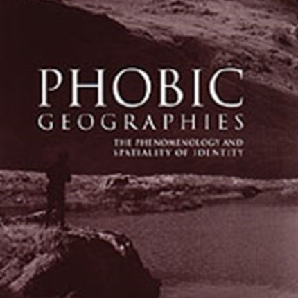 Phobic Geographies: The Phenomenology and Spatiality of Identity