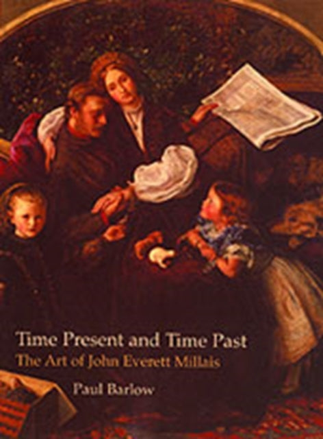 Time Present and Time Past: The Art of John Everett Millais