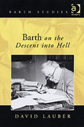 Barth on the Descent into Hell: God, Atonement and the Christian Life