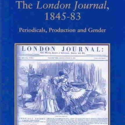 The London Journal, 1845-83: Periodicals, Production and Gender