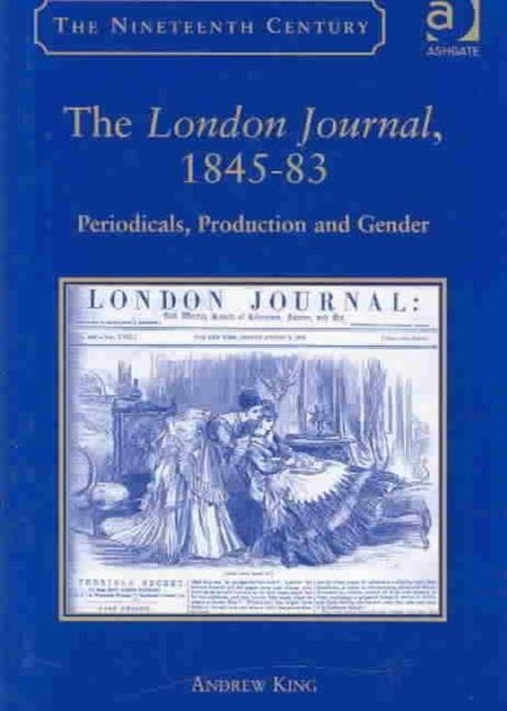 The London Journal, 1845-83: Periodicals, Production and Gender