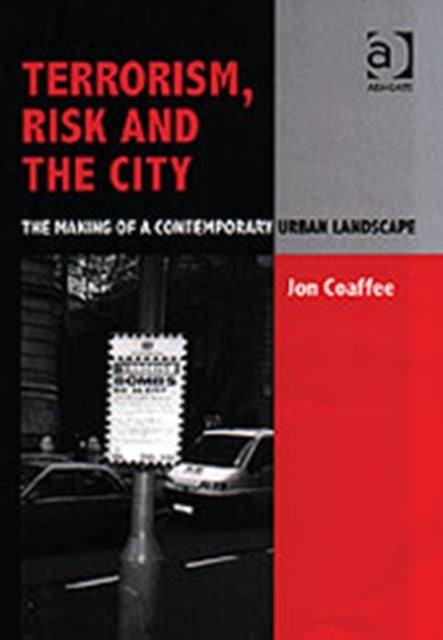 Terrorism, Risk and the City: The Making of a Contemporary Urban Landscape