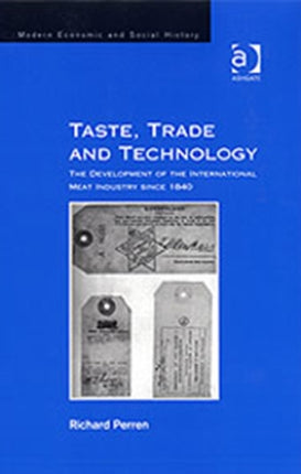 Taste, Trade and Technology: The Development of the International Meat Industry since 1840