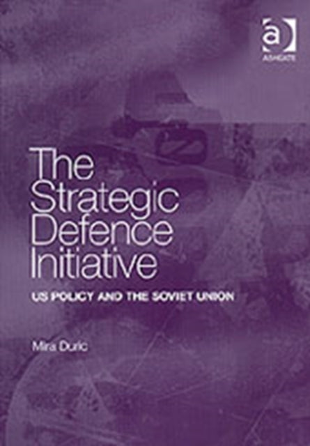 The Strategic Defence Initiative: US Policy and the Soviet Union