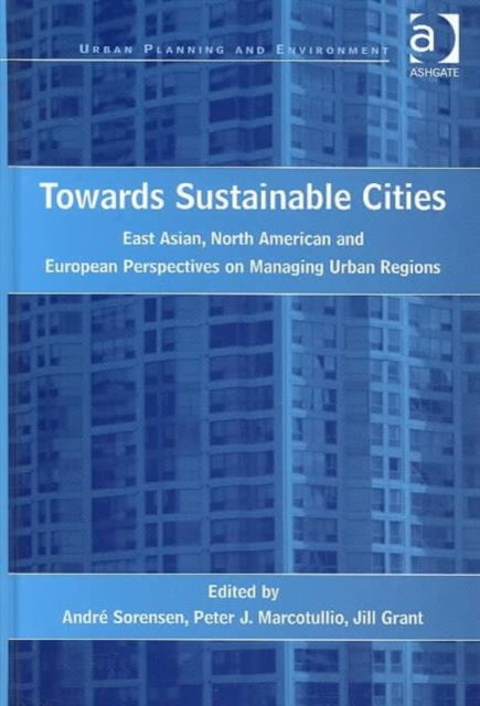 Towards Sustainable Cities: East Asian, North American and European Perspectives on Managing Urban Regions