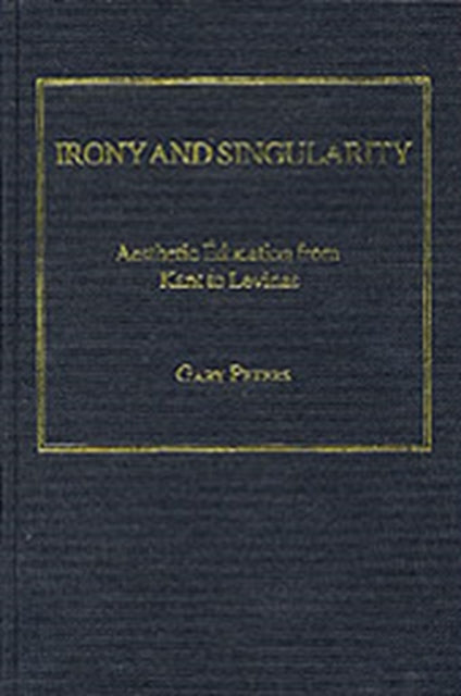 Irony and Singularity: Aesthetic Education from Kant to Levinas