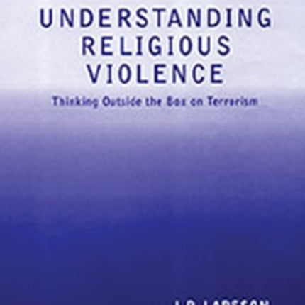 Understanding Religious Violence Thinking outside
