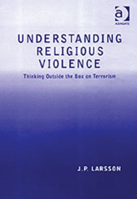 Understanding Religious Violence Thinking outside