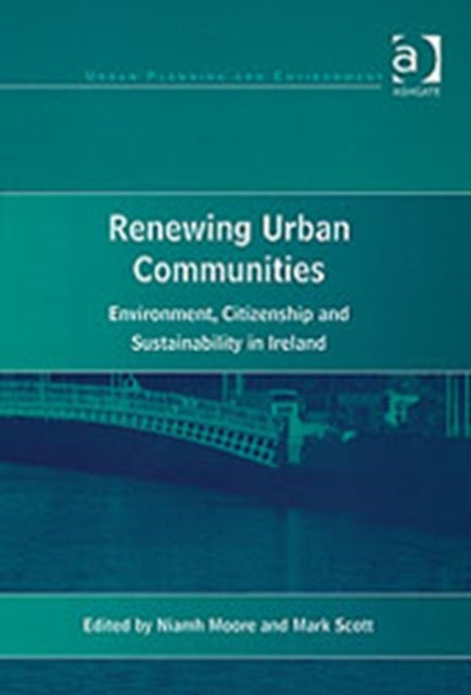 Renewing Urban Communities: Environment, Citizenship and Sustainability in Ireland