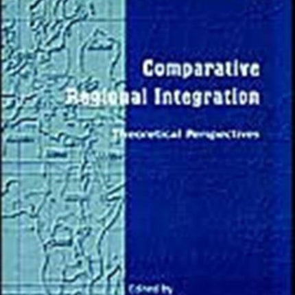 Comparative Regional Integration: Theoretical Perspectives