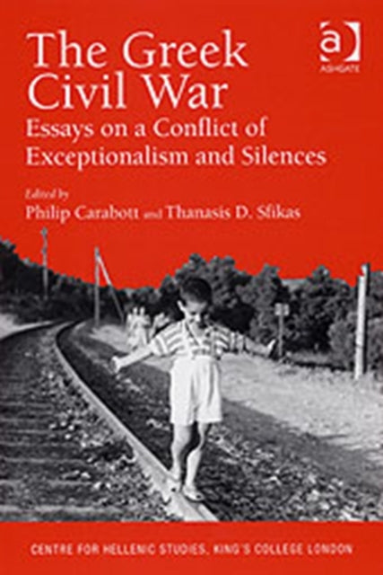 The Greek Civil War: Essays on a Conflict of Exceptionalism and Silences