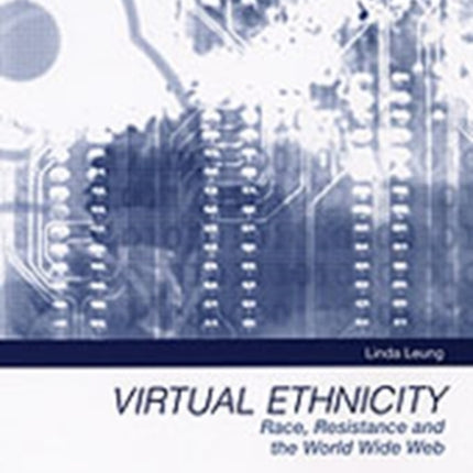 Virtual Ethnicity: Race, Resistance and the World Wide Web