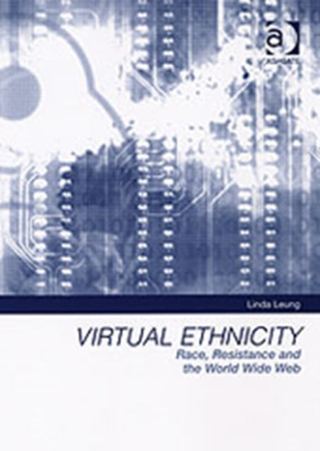 Virtual Ethnicity: Race, Resistance and the World Wide Web