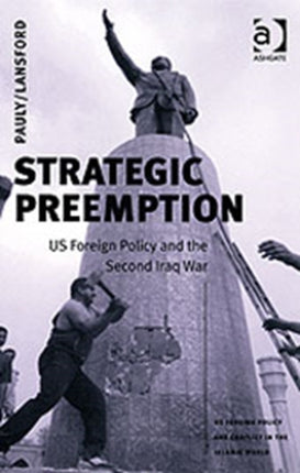 Strategic Preemption: US Foreign Policy and the Second Iraq War