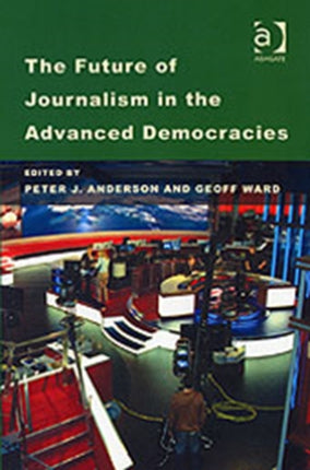 The Future of Journalism in the Advanced Democracies