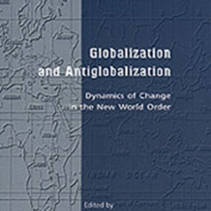 Globalization and Antiglobalization: Dynamics of Change in the New World Order